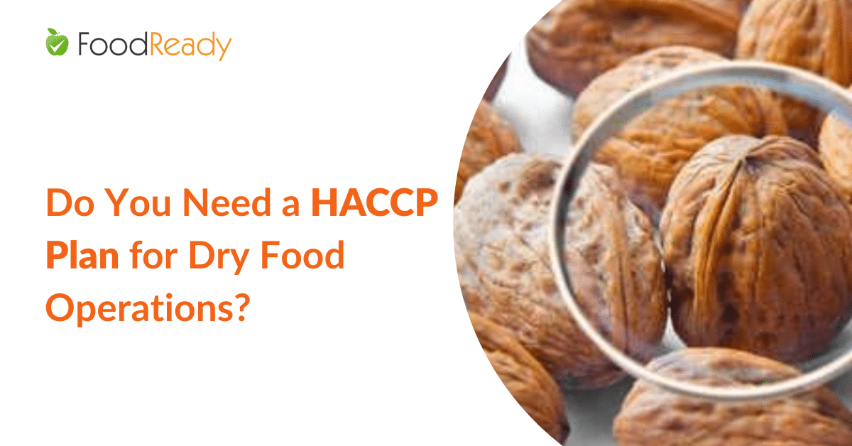 Do You Need a HACCP Plan for Dry Food Operations? FoodReady